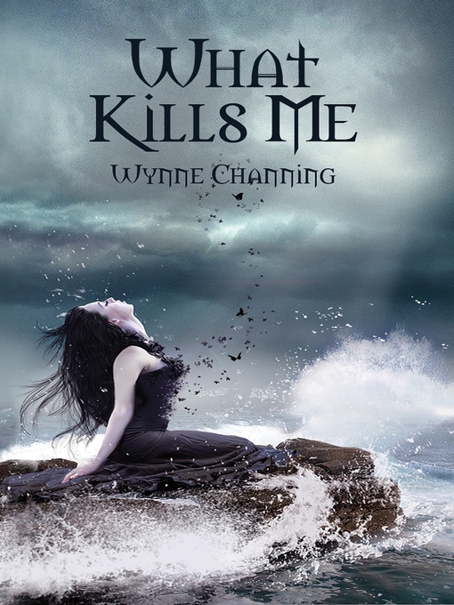 Title details for What Kills Me by Wynne Channing - Available